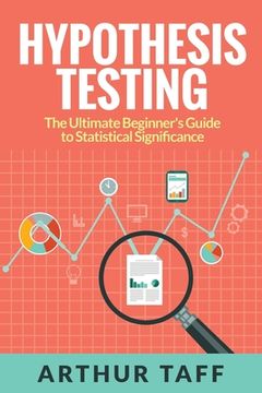 portada Hypothesis Testing: The Ultimate Beginner's Guide to Statistical Significance (en Inglés)