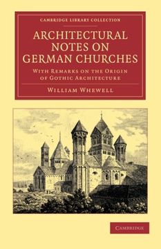 portada Architectural Notes on German Churches: With Remarks on the Origin of Gothic Architecture (Cambridge Library Collection - art and Architecture) 