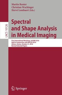 portada Spectral and Shape Analysis in Medical Imaging: First International Workshop, SeSAMI 2016, Held in Conjunction with MICCAI 2016, Athens, Greece, ... Papers (Lecture Notes in Computer Science)