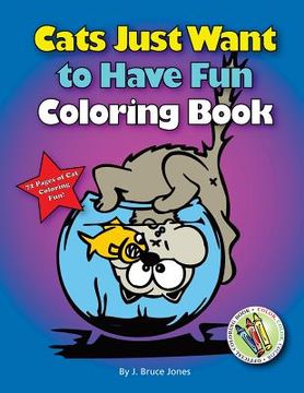 portada Cats Just Want to Have Fun Coloring Book: 72 Pages of Cat Coloring Fun (en Inglés)