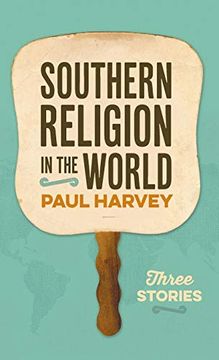 portada Southern Religion in the World: Three Stories (George h. Shriver Lecture Series in Religion in American History Series) (en Inglés)