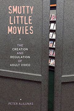 portada Smutty Little Movies: The Creation and Regulation of Adult Video (en Inglés)