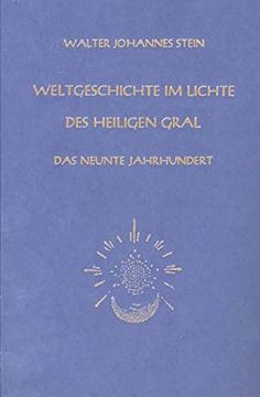 portada Weltgeschichte im Lichte des Heiligen Gral. Das Neunte Jahrhundert (in German)