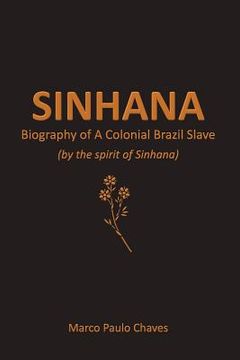 portada Sinhana - Biography of A Colonial Brazil Slave: (by the spirit of Sinhana) (en Inglés)
