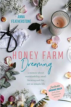 portada Honey Farm Dreaming: A Memoir About Sustainability, Small Farming and the Not-So Simple Life (en Inglés)