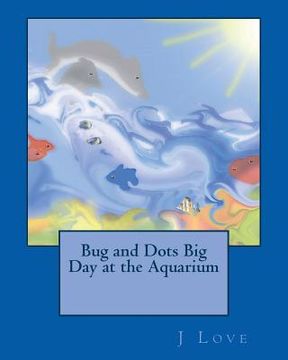 portada Bug and Dots Big Day at the Aquarium (in English)