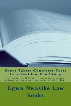 portada Short Takes: Contracts Torts Criminal law Fun Study: Serious but fun IRAC short takes in the three most fundamental areas of law sc (en Inglés)