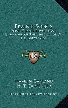 portada prairie songs: being chants rhymed and unrhymed of the level lands of the great west (in English)