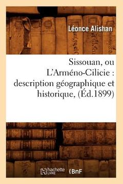 portada Sissouan, Ou l'Arméno-Cilicie: Description Géographique Et Historique, (Éd.1899) (en Francés)