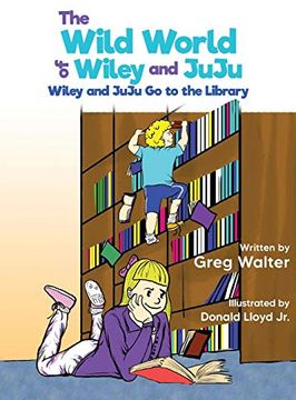portada The Wild World of Wiley and Juju: Wiley and Juju go to the Library (in English)