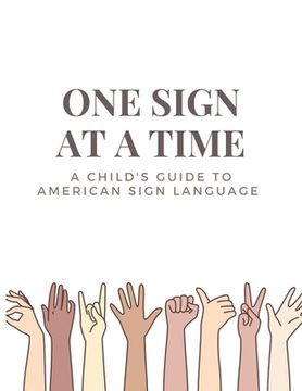One Sign at a Time: A Child's & Beginner's Guide to American Sign Language
