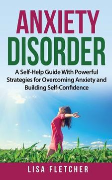 portada Anxiety Disorder: A Self-Help Guide With Powerful Strategies for Overcoming Anxiety and Building Self-Confidence (en Inglés)