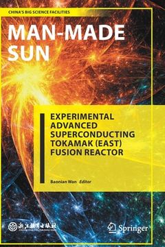 portada Man-Made Sun: Experimental Advanced Superconducting Tokamak (East) Fusion Reactor (en Inglés)