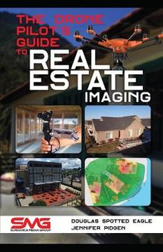 portada The Drone Pilot's Guide to Real Estate Imaging: Using Drones for Real Estate Photography and Video (en Inglés)