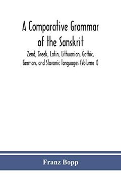 portada A Comparative Grammar of the Sanskrit, Zend, Greek, Latin, Lithuanian, Gothic, German, and Sclavonic Languages (Volume i) (in English)