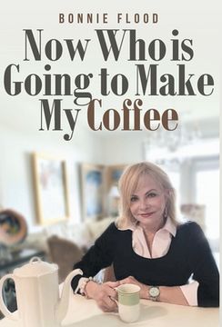 portada Now Who is Going to Make My Coffee (en Inglés)