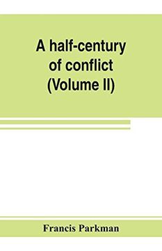 portada A Half-Century of Conflict: France and England in North America, Part Sixth (Volume ii)
