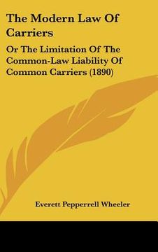 portada the modern law of carriers: or the limitation of the common-law liability of common carriers (1890)
