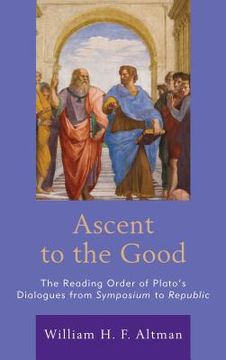 portada Ascent to the Good: The Reading Order of Plato's Dialogues from Symposium to Republic