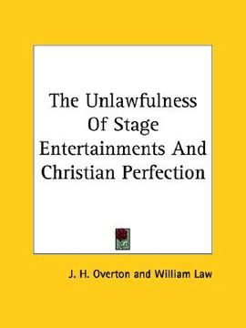 portada the unlawfulness of stage entertainments and christian perfection (en Inglés)