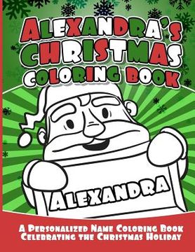 portada Alexandra's Christmas Coloring Book: A Personalized Name Coloring Book Celebrating the Christmas Holiday (in English)