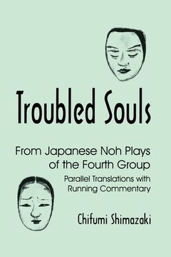 portada Troubled Souls: From Japanese Noh Plays of the Fourth Group: Parallel Translations with Running Commentary (en Inglés)