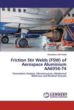 portada Friction Stir Welds (FSW) of Aerospace Aluminium AA6056-T4 (en Inglés)