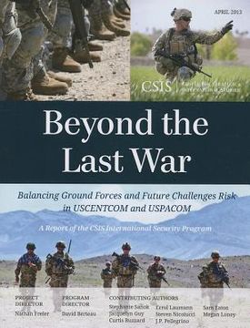 portada Beyond the Last War: Balancing Ground Forces and Future Challenges Risk in USCENTCOM and USPACOM (en Inglés)