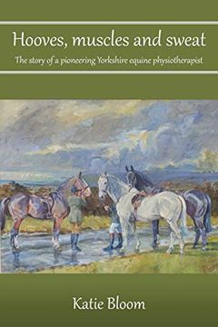 portada Hooves, Muscles and Sweat: The Story of a Pioneering Yorkshire Equine Physiotherapist 