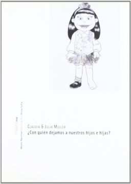 Claudia y Julia Müller. ¿Con quién dejamos a nuestros hijos e hijas?