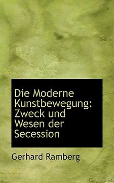 portada Die Moderne Kunstbewegung: Zweck Und Wesen Der Secession (en Alemán)