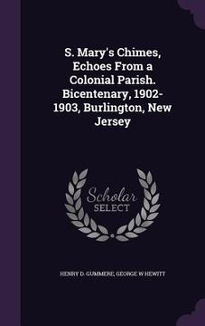 portada S. Mary's Chimes, Echoes From a Colonial Parish. Bicentenary, 1902-1903, Burlington, New Jersey (in English)