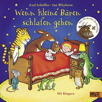 portada Wenn Kleine Bären Schlafen Gehen: Pappbilderbuch mit Klappen (Beltz & Gelberg) Scheffler, Axel; Whybrow, ian and Naoura, Salah (en Alemán)