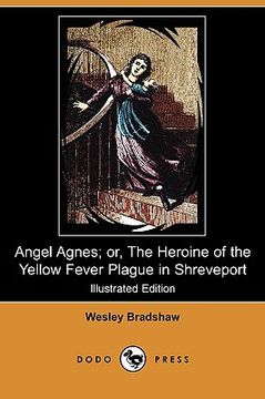 portada angel agnes; or, the heroine of the yellow fever plague in shreveport (illustrated edition) (dodo press)