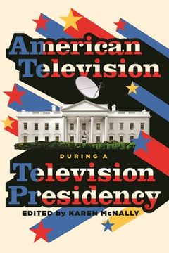 portada American Television During a Television Presidency (en Inglés)