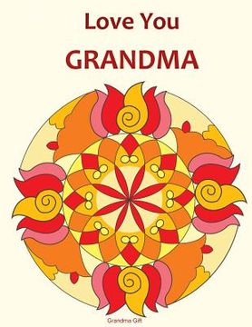 portada Love You Grandma: Grandma Gift: Mandala Coloring Book, Grandma book, Gifts for Grandmas, Mother's Day, Birthday Gifts, Coloring for gran (in English)