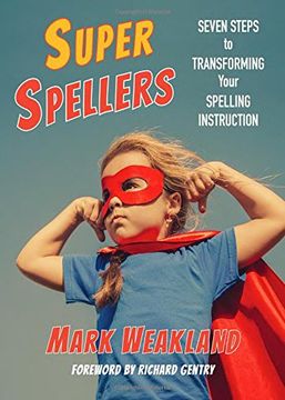 portada Super Spellers: Seven Steps to Transforming Your Spelling Instruction