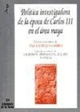 portada Política investigadora de la época de Carlos III en el área maya (Biblioteca de Nuestro Mundo, Cronos)