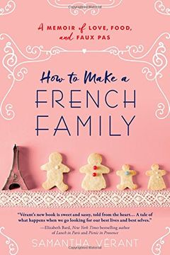 portada How to Make a French Family: A Memoir of Love, Food, and Faux pas (in English)