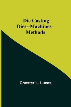 portada Die Casting Dies--Machines--Methods (en Inglés)