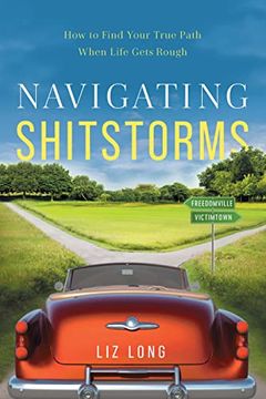 portada Navigating Shitstorms: How to Find Your True Path When Life Gets Rough (en Inglés)