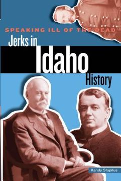 portada Speaking Ill of the Dead: Jerks in Idaho History (en Inglés)