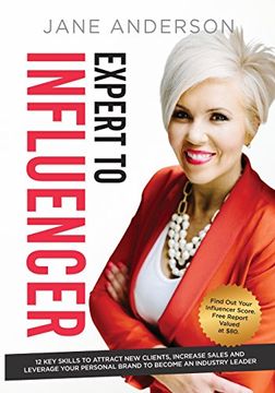 portada Expert to Influencer: 12 Key Skills to Attract New Clients, Increase Sales and Leverage Your Personal Brand to Become an Industry Leader (en Inglés)