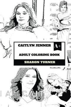 portada Caitlyn Jenner Adult Coloring Book: Ex Bruce Jenner and Lgbt Advocate, Brave Transgender Fighter and tv Personality Inspired Adult Coloring Book (Caitlyn Jenner Books) 