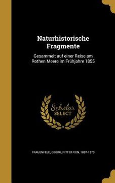 portada Naturhistorische Fragmente: Gesammelt auf einer Reise am Rothen Meere im Frühjahre 1855 (in German)