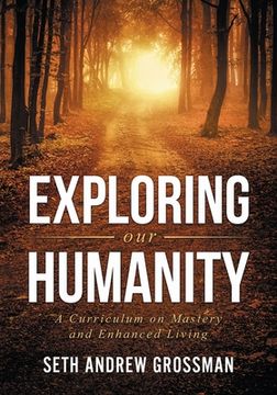 portada Exploring Our Humanity: Language, Partnership, Relationship, Wealth & Prosperity and Truth: A Curriculum for Enhanced Living (en Inglés)