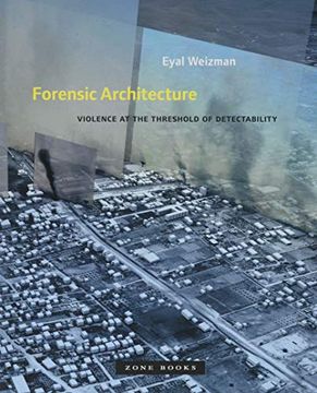 portada Forensic Architecture: Violence at the Threshold of Detectability (Zone Books) (en Inglés)