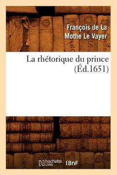 portada La Rhétorique Du Prince (Éd.1651) (in French)