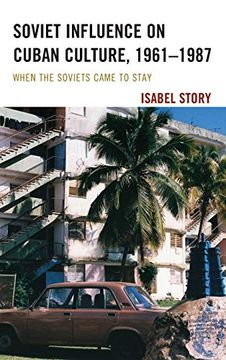 portada Soviet Influence on Cuban Culture, 1961-1987: When the Soviets Came to Stay (Lexington Studies on Cuba) (en Inglés)