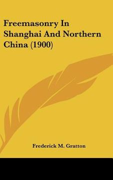 portada freemasonry in shanghai and northern china (1900) (en Inglés)